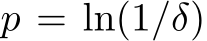  p = ln(1/δ)