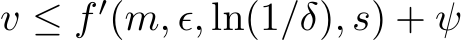  v ≤ f ′(m, ϵ, ln(1/δ), s) + ψ