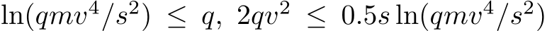 ln(qmv4/s2) ≤ q, 2qv2 ≤ 0.5s ln(qmv4/s2)