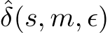 ˆδ(s, m, ϵ)