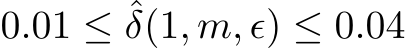  0.01 ≤ ˆδ(1, m, ϵ) ≤ 0.04