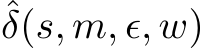 ˆδ(s, m, ϵ, w)