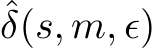 ˆδ(s, m, ϵ)