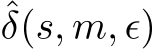 ˆδ(s, m, ϵ)