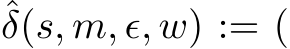 ˆδ(s, m, ϵ, w) := (