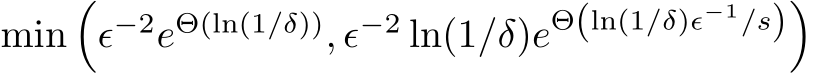  min�ϵ−2eΘ(ln(1/δ)), ϵ−2 ln(1/δ)eΘ(ln(1/δ)ϵ−1/s)�