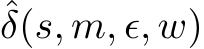 ˆδ(s, m, ϵ, w)