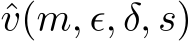  ˆv(m, ϵ, δ, s)