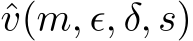  ˆv(m, ϵ, δ, s)