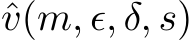  ˆv(m, ϵ, δ, s)