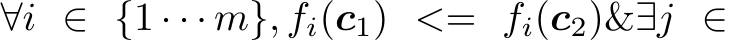  ∀i ∈ {1 · · · m}, fi(c1) <= fi(c2)&∃j ∈