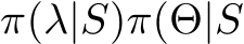  π(λ|S)π(Θ|S