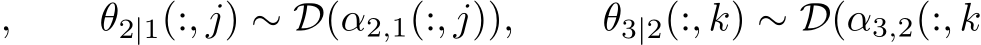 , θ2|1(:, j) ∼ D(α2,1(:, j)), θ3|2(:, k) ∼ D(α3,2(:, k