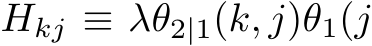  Hkj ≡ λθ2|1(k, j)θ1(j