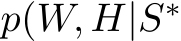  p(W, H|S∗