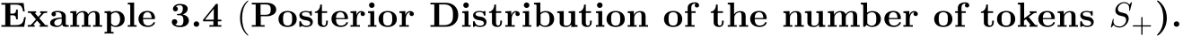 Example 3.4 (Posterior Distribution of the number of tokens S+).