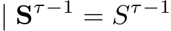  | Sτ−1 = Sτ−1