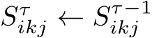  Sτikj ← Sτ−1ikj