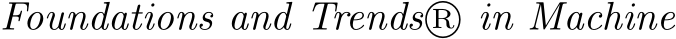  Foundations and Trends R⃝ in Machine