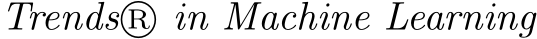 Trends R⃝ in Machine Learning