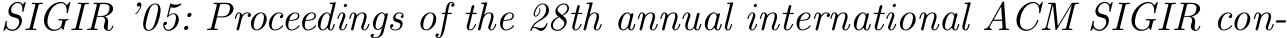  SIGIR ’05: Proceedings of the 28th annual international ACM SIGIR con-