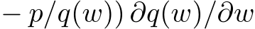  − p/q(w)) ∂q(w)/∂w