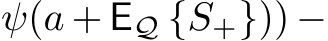  ψ(a + EQ {S+})) −