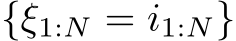 {ξ1:N = i1:N}