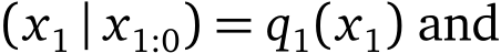 (x1 | x1:0) = q1(x1) and