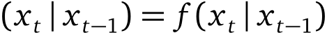 (xt | xt−1) = f (xt | xt−1)