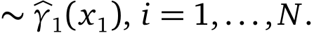 ∼ �γ1(x1), i = 1,..., N.