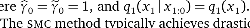  �γ0 = �γ0 = 1, and q1(x1 | x1:0) = q1(x1).The SMC