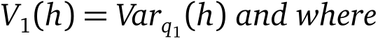 �V1(h) = Varq1(h) and where