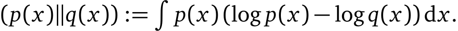  (p(x)∥q(x)) :=�p(x)(log p(x) − logq(x))dx.