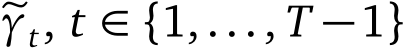  �γt, t ∈ {1,..., T −1}