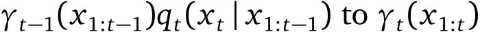  γt−1(x1:t−1)qt(xt | x1:t−1) to γt(x1:t)