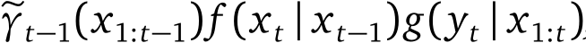 �γt−1(x1:t−1)f (xt | xt−1)g(yt | x1:t)