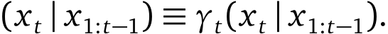 (xt | x1:t−1) ≡ γt(xt | x1:t−1).