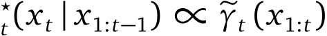 ⋆t(xt | x1:t−1) ∝ �γt (x1:t)