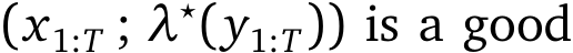 (x1:T ; λ⋆(y1:T)) is a good