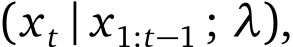 (xt | x1:t−1 ; λ),