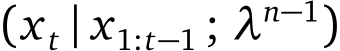 (xt | x1:t−1 ; λn−1)