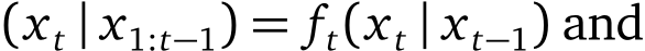 (xt | x1:t−1) = ft(xt | xt−1) and