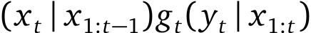 (xt | x1:t−1)gt(yt | x1:t)