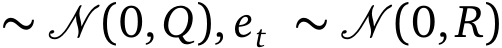  ∼ � (0,Q), et ∼ � (0,R)