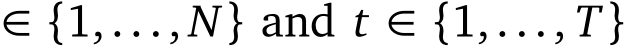  ∈ {1,..., N} and t ∈ {1,..., T}