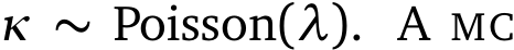  κ ∼ Poisson(λ). A MC