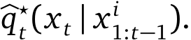 �q⋆t(xt | x i1:t−1).