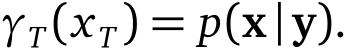  γT(xT) = p(x|y).