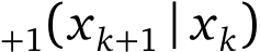 +1(xk+1 | xk)